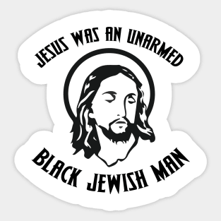 Jesus was an unarmed black Jewish man (fuck the police) Sticker